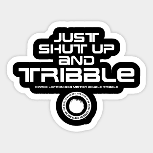 Just Shut Up and TRIBBLE Sticker